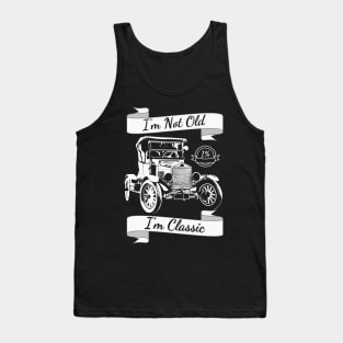 I'm Not Old I'm Classic car shirt style for your gift Tank Top